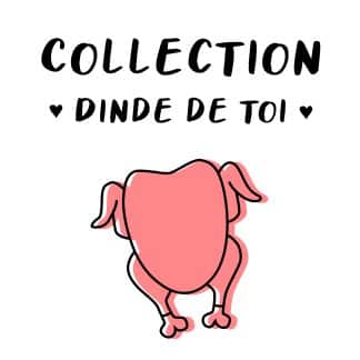 Collection "Dinde de toi"